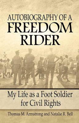 Autobiography of a Freedom Rider: My Life as a Foot Soldier for Civil Rights by Natalie Bell, Thomas Armstrong