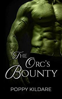 The Orc's Bounty by Poppy Kildare