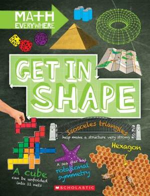 Get in Shape: Two-Dimensional and Three-Dimensional Shapes (Math Everywhere) by Rob Colson