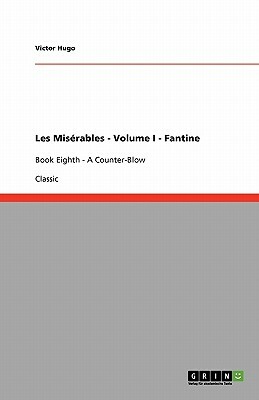 Les Misérables - Volume I - Fantine: Book Fifth - The Descent and Book Sixth - Javert by Victor Hugo