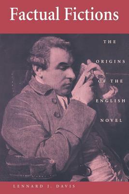 Factual Fictions: The Origins of the English Novel by Lennard J. Davis