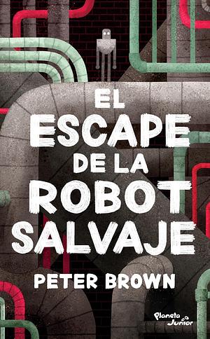 El escape de la robot salvaje by Peter Brown