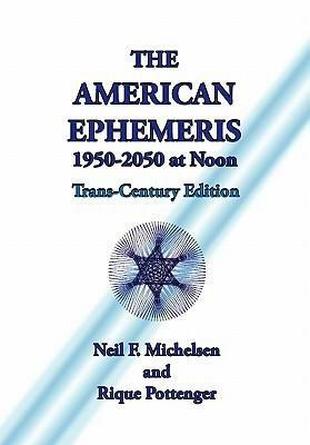 The American Ephemeris 1950-2050 at Noon by Neil F. Michelsen, Rique Pottenger