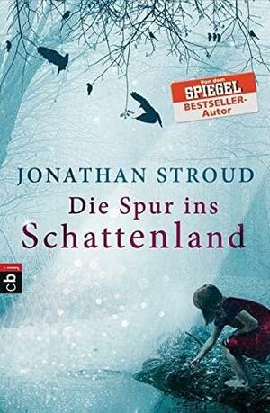 Die Spur ins Schattenland by Jonathan Stroud