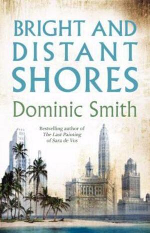 Bright and Distant Shores by Dominic Smith