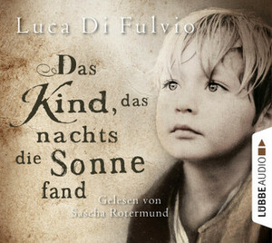 Das Kind, das nachts die Sonne fand by Luca Di Fulvio