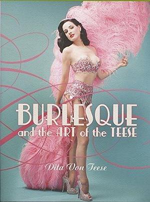 Burlesque and the Art of the Teese/ Fetish And The Art Of The Teese by Dita Von Teese, Dita Von Teese