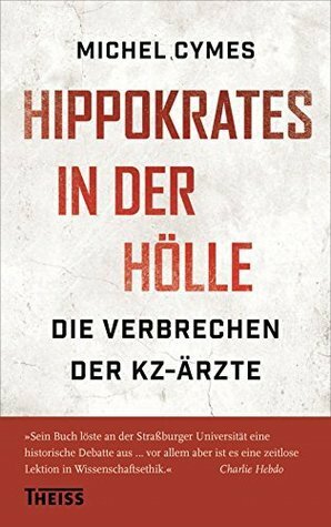 Hippokrates in der Hölle: Die Verbrechen der KZ-Ärzte by Michel Cymes