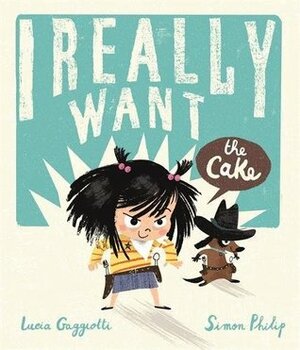 I Really Want The Cake by Lucia Gaggiotti, Simon Philip