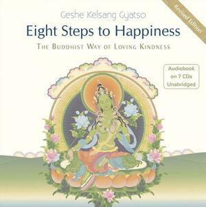 Eight Steps to Happiness: The Buddhist Way of Loving Kindness by Geshe Kelsang Gyatso