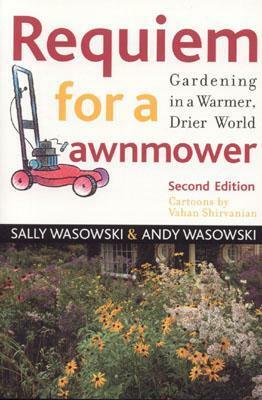 Requiem for a Lawnmower: Gardening in a Warmer, Drier World by Sally Wasowski