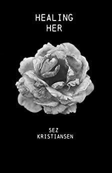 Healing HER: Poetry that nourishes the soul through feminine energy by Sez Kristiansen