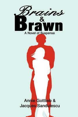 Brains & Brawn: A Novel of Suspense by Annie Gottlieb, Jacques Sandulescu