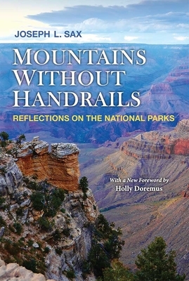 Mountains Without Handrails: Reflections on the National Parks by Joseph L. Sax