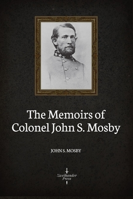 The Memoirs of Colonel John S. Moby (Illustrated) by John S. Mosby