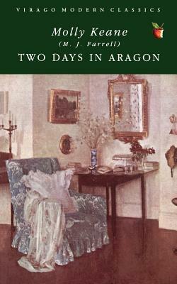 Two Days In Aragon by Molly Keane, M.J. Farrell