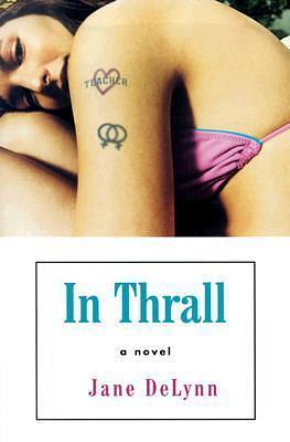 In Thrall by Jane DeLynn, Jane DeLynn