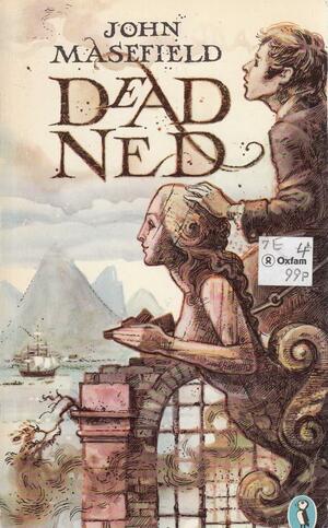 Dead Ned: the autobiography of a corpse who recovered life within the coast of Dead Ned and came to what fortune you shall hear by John Masefield