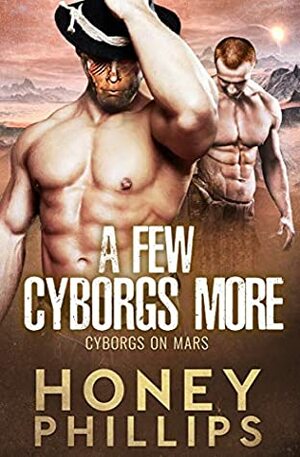 A Few Cyborgs More by Honey Phillips