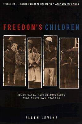Freedom's Children: Young Civil Rights Activists Tell Their Own Stories by Ellen Levine