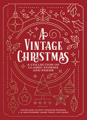 A Vintage Christmas  by Charles Dickens, Louisa May Alcott, Mark Twain, L.M. Montgomery