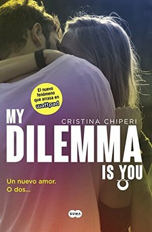 My Dilemma Is You. Un Nuevo Amor. O Dos... by Cristina Chiperi