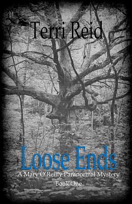 Loose Ends: A Mary O'Reilly Paranormal Mystery - Book One by Terri Reid