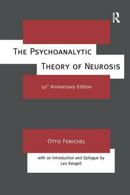 The Psychoanalytic Theory of Neurosis by Otto Fenichel