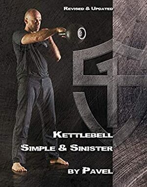 Kettlebell Simple & Sinister: Revised and Updated (2nd Edition) by Pavel Tsatsouline