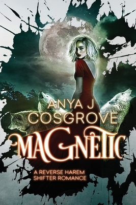 Magnetic: A Reverse Harem Shifter Romance by Anya J. Cosgrove