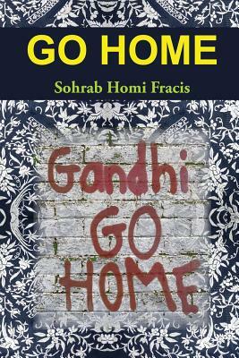 Go Home by Sohrab Homi Fracis