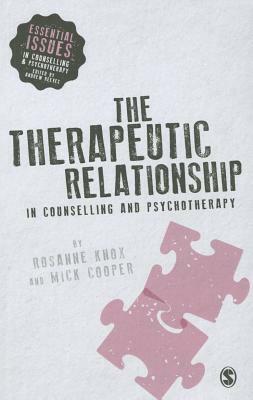The Therapeutic Relationship in Counselling and Psychotherapy by Rosanne Knox, Mick Cooper