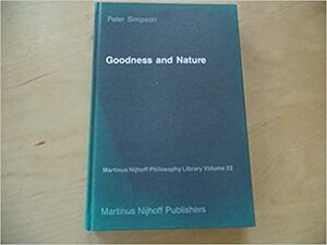 Goodness and Nature: A Defence of Ethical Naturalism by Peter L. Phillips Simpson