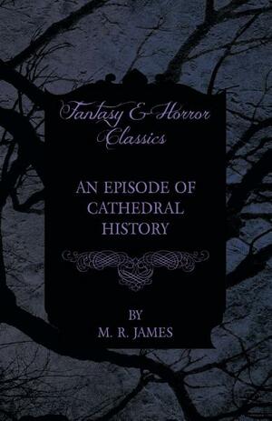 An Episode of Cathedral History by M.R. James