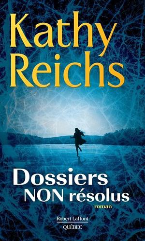 Dossiers non résolus by Dominique Haas, Kathy Reichs