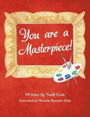 You Are a Masterpiece! by Todd Cole