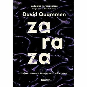 Zaraza. Najskuteczniejsi zabójcy naszych czasów by David Quammen