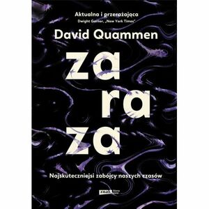 Zaraza. Najskuteczniejsi zabójcy naszych czasów by David Quammen