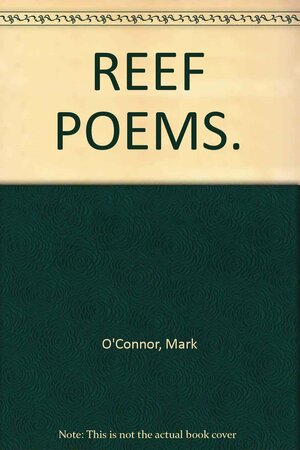 Reef Poems by Mark O'Connor