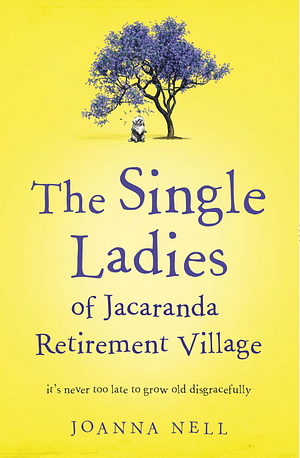 The Single Ladies of Jacaranda Retirement Village by Joanna Nell