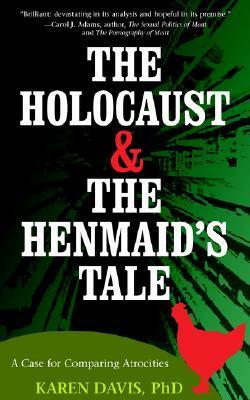 Holocaust and the Henmaid's Tale, The: A Case for Comparing Atrocities by Karen Davis
