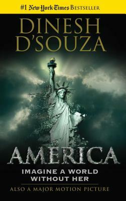 America: Imagine a World Without Her by Dinesh D'Souza