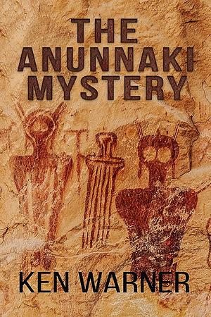 The Anunnaki Mystery by Ken H. Warner, Ken H. Warner