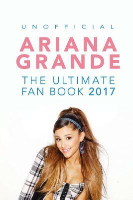 Ariana Grande: The Ultimate Ariana Grande Fan Book 2017/18: Ariana Grande Facts, Quiz, Photos and BONUS Wordsearch Puzzle by Jamie Anderson