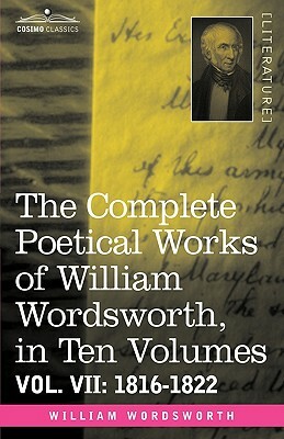 The Complete Poetical Works of William Wordsworth, in Ten Volumes - Vol. VII: 1816-1822 by William Wordsworth