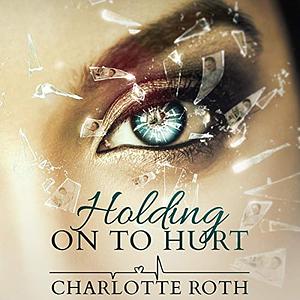 Holding on to Hurt by Charlotte Roth