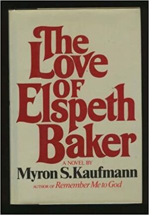 The Love of Elspeth Baker by Myron S. Kaufmann