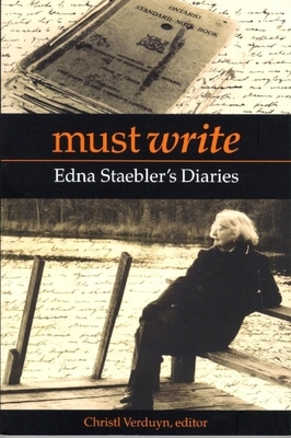 Must Write: Edna Staebler's Diaries by Christl Verduyn, Edna Staebler