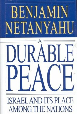 A Durable Peace: Israel and its Place Among the Nations by Benjamin Netanyahu