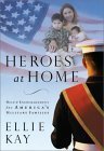Heroes at Home: Help and Hope for America's Military Families by Ellie Kay